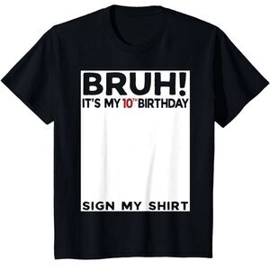 Bruh It’s My 10th Birthday Sign My Shirt